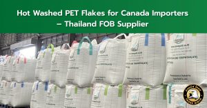 Hot Washed PET Flakes for Canada Importers – Thailand FOB Supplier