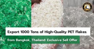 Export 1000 Tons of High-Quality PET Flakes from Bangkok, Thailand: Exclusive Sell Offer